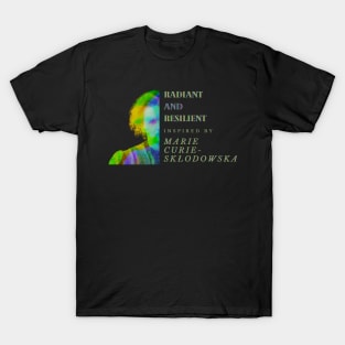 Radiant and resilient: Inspired by Marie Curie-Skłodowska T-Shirt